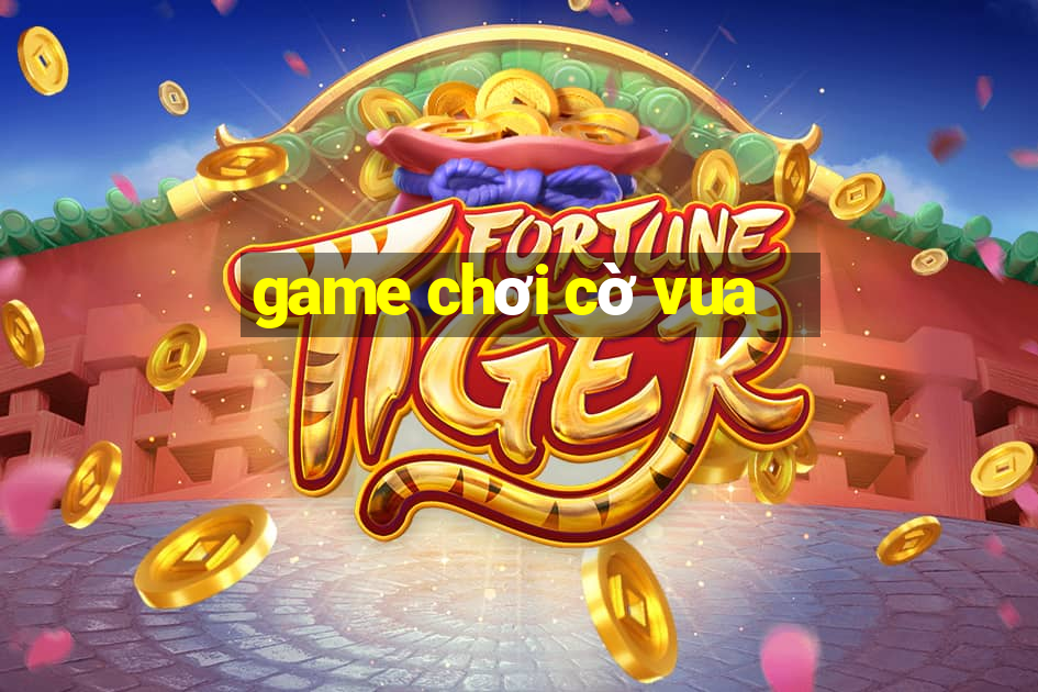 game chơi cờ vua