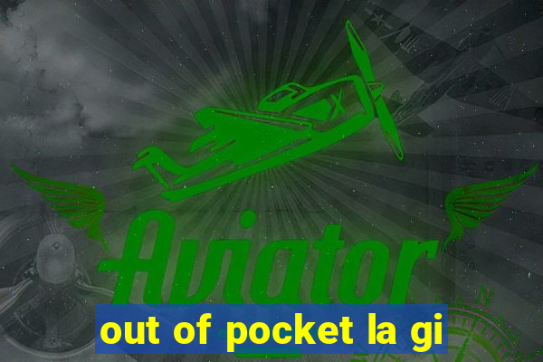 out of pocket la gi