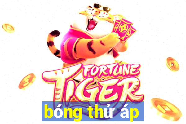 bóng thử áp