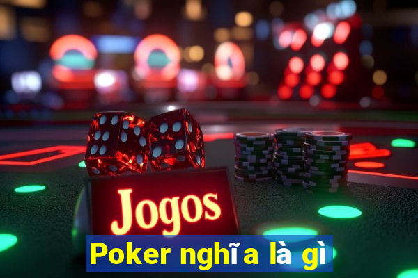 Poker nghĩa là gì