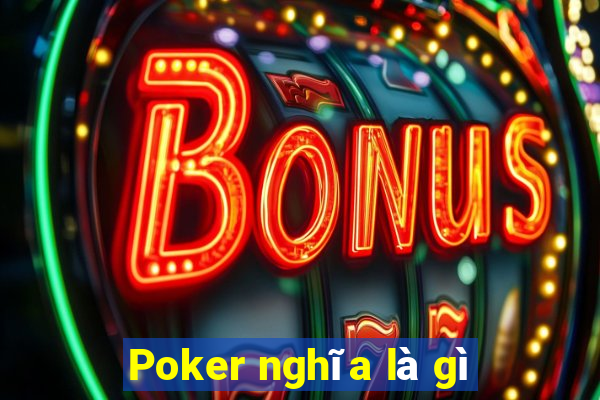 Poker nghĩa là gì