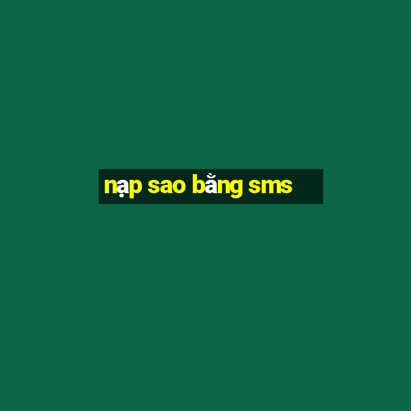 nạp sao bằng sms