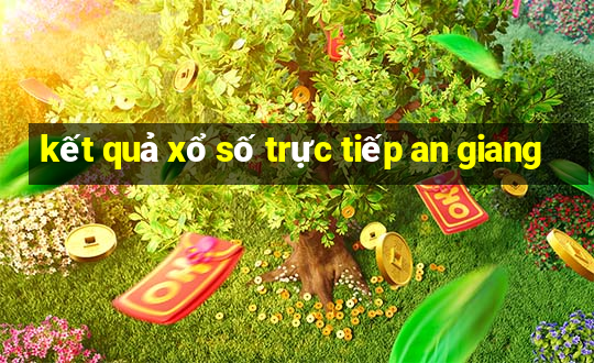 kết quả xổ số trực tiếp an giang