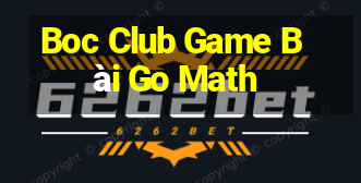 Boc Club Game Bài Go Math