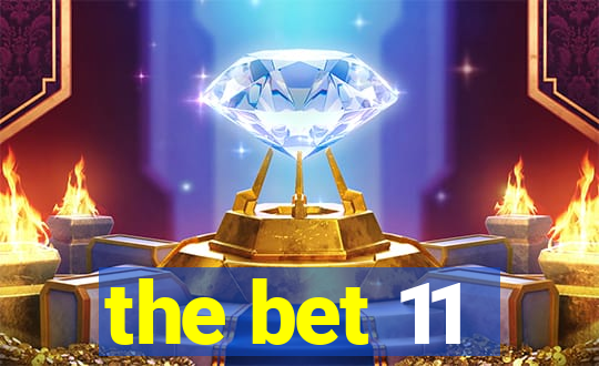 the bet 11