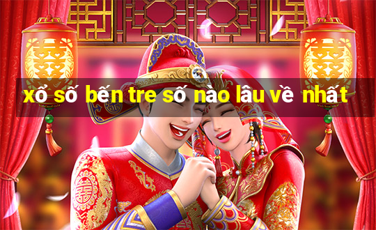 xổ số bến tre số nào lâu về nhất