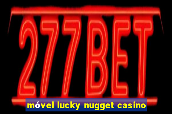 móvel lucky nugget casino