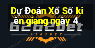 Dự Đoán Xổ Số kiên giang ngày 4