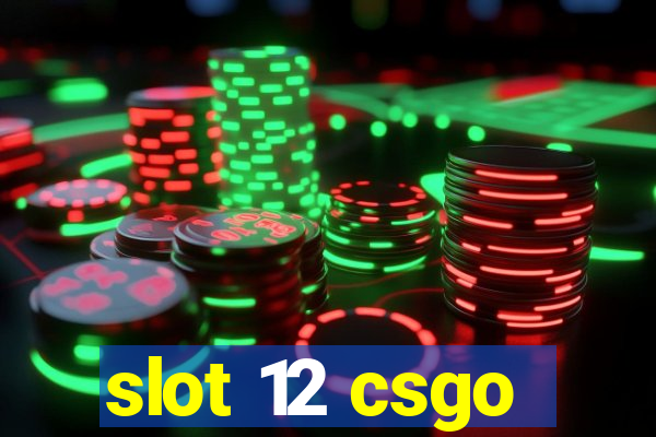 slot 12 csgo