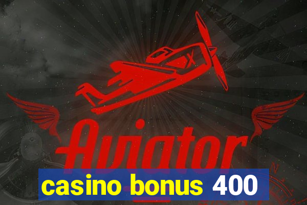 casino bonus 400