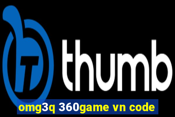 omg3q 360game vn code