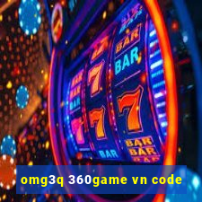 omg3q 360game vn code