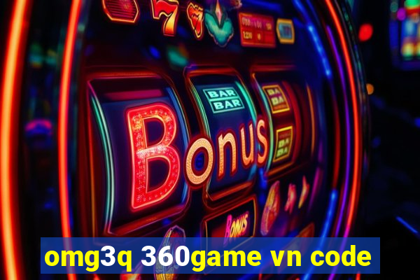 omg3q 360game vn code