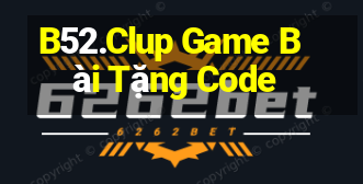 B52.Clup Game Bài Tặng Code