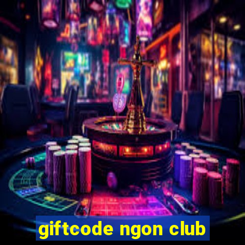 giftcode ngon club