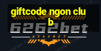 giftcode ngon club