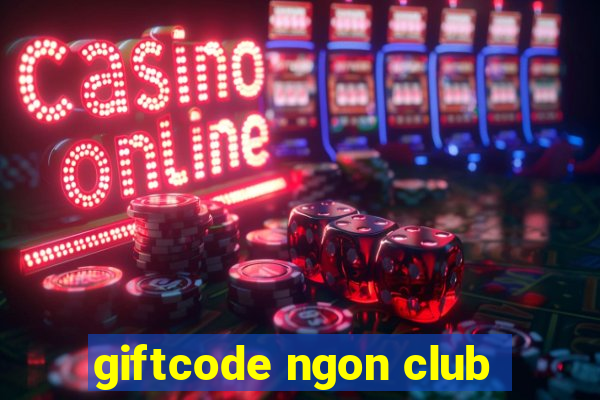 giftcode ngon club