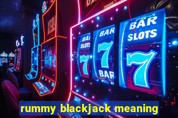 rummy blackjack meaning