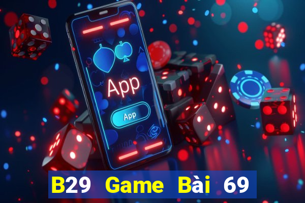 B29 Game Bài 69 Doi Thuong