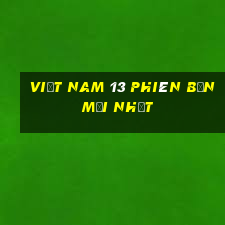 Việt nam 13 phiên bản mới nhất