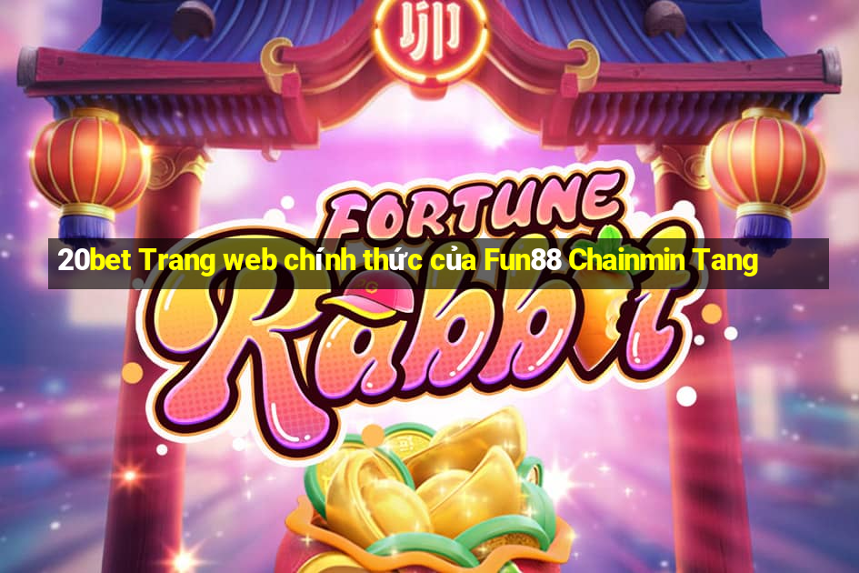 20bet Trang web chính thức của Fun88 Chainmin Tang