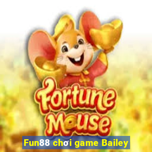 Fun88 chơi game Bailey