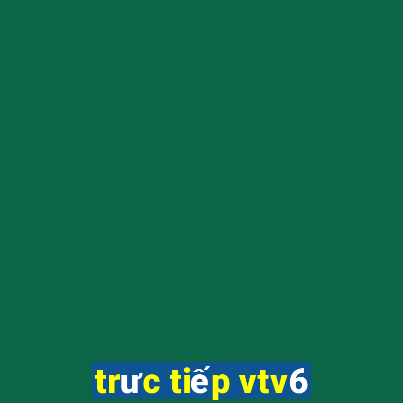 truc tiep vtv6