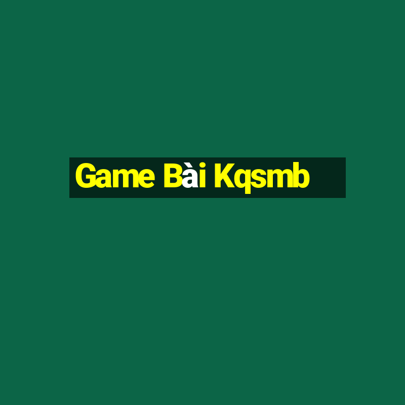 Game Bài Kqsmb