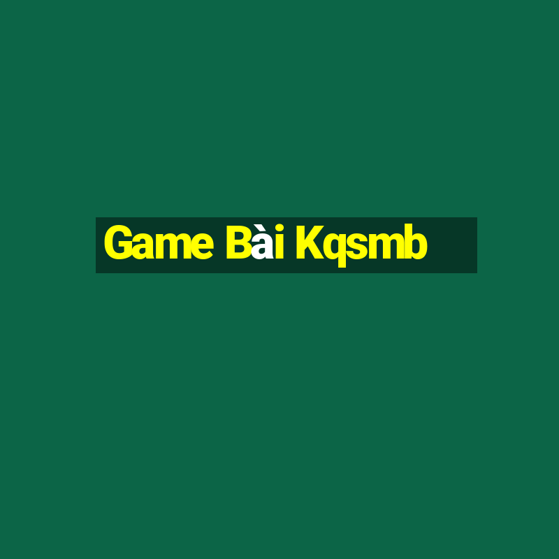 Game Bài Kqsmb