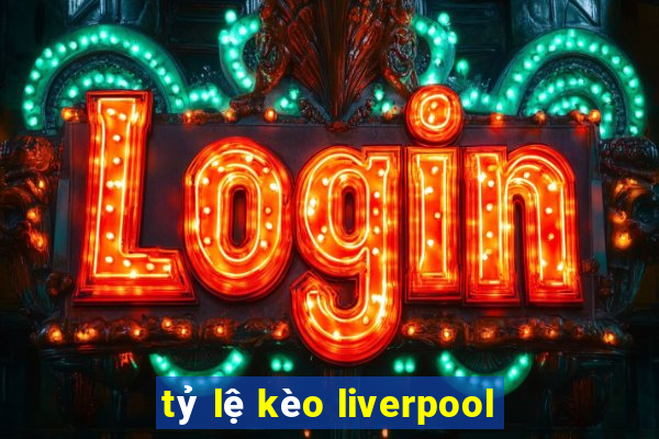 tỷ lệ kèo liverpool