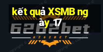 kết quả XSMB ngày 17