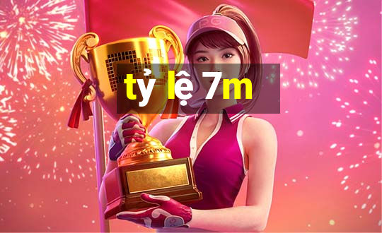 tỷ lệ 7m