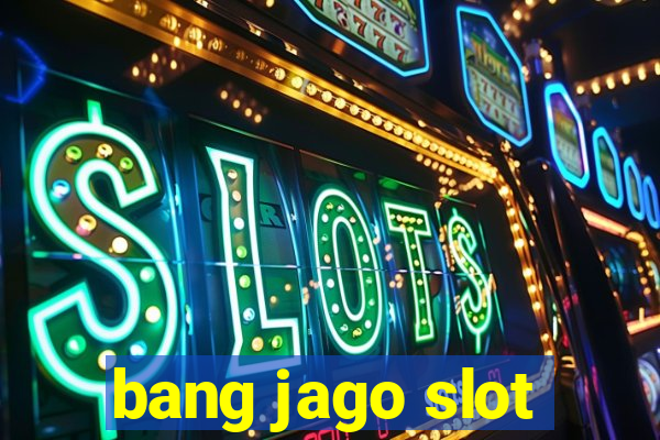 bang jago slot