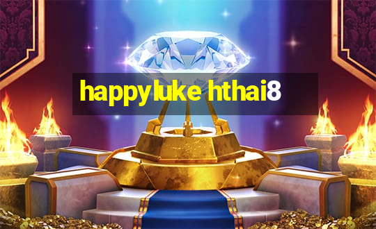 happyluke hthai8