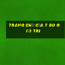 Trang chủ của t Bo giải trí