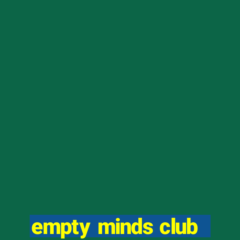 empty minds club