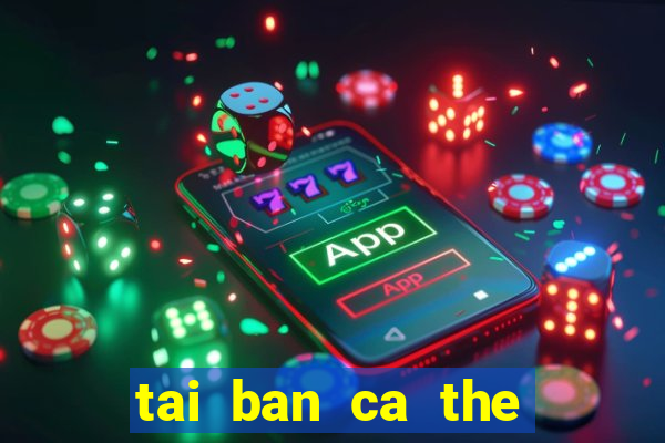 tai ban ca the cao apk