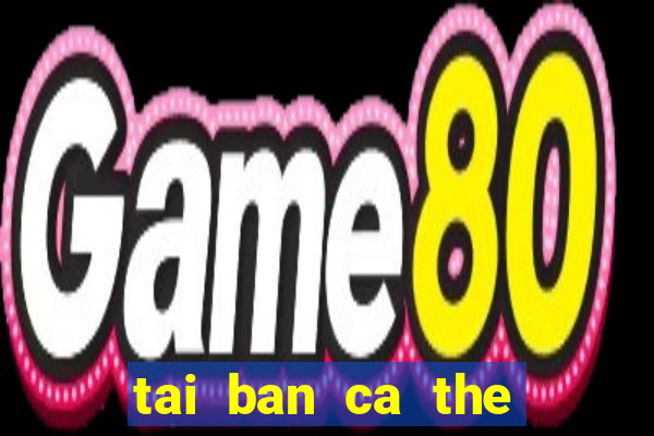 tai ban ca the cao apk