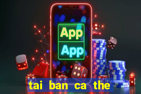 tai ban ca the cao apk