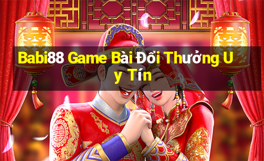 Babi88 Game Bài Đổi Thưởng Uy Tín