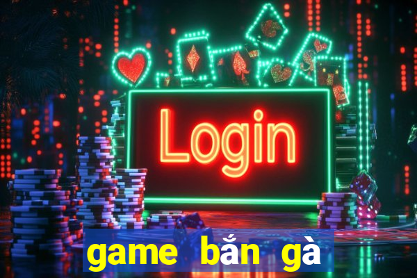 game bắn gà cổ điển