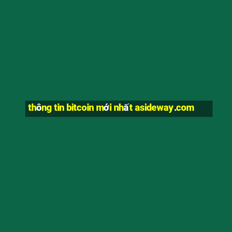 thông tin bitcoin mới nhất asideway.com