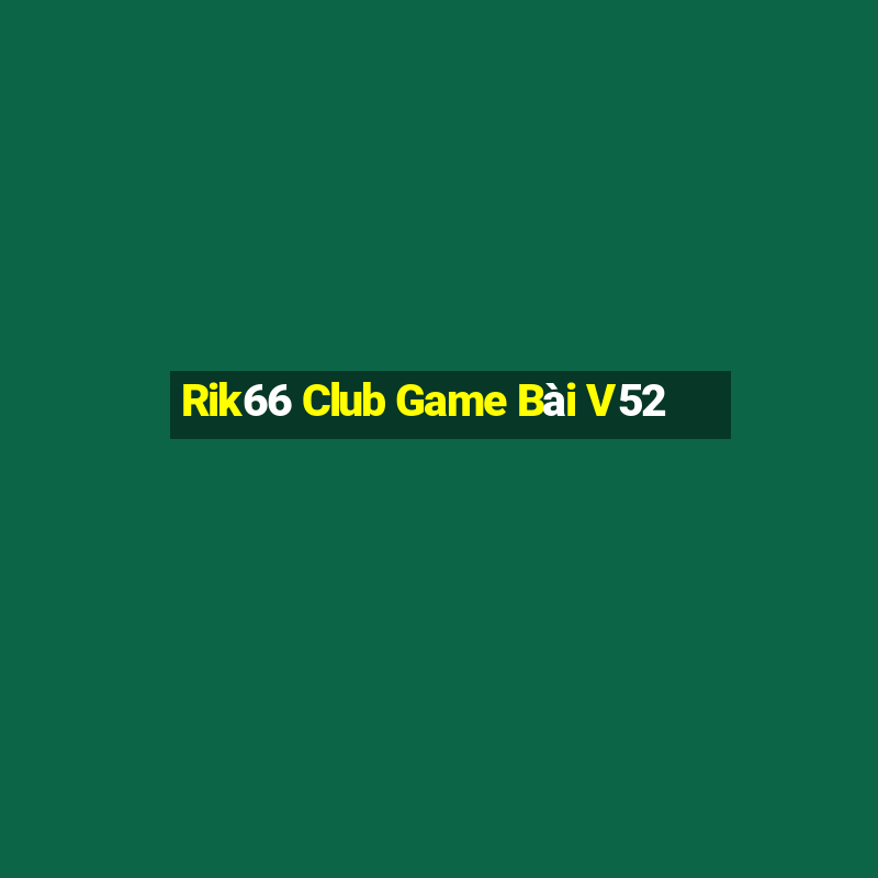 Rik66 Club Game Bài V52