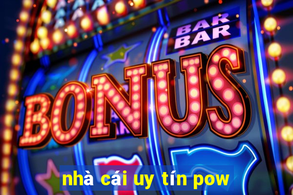 nhà cái uy tín pow