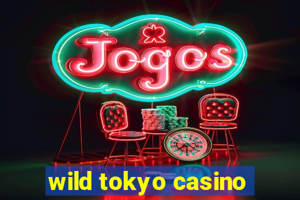 wild tokyo casino