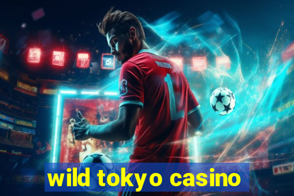 wild tokyo casino