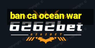 ban ca ocean war