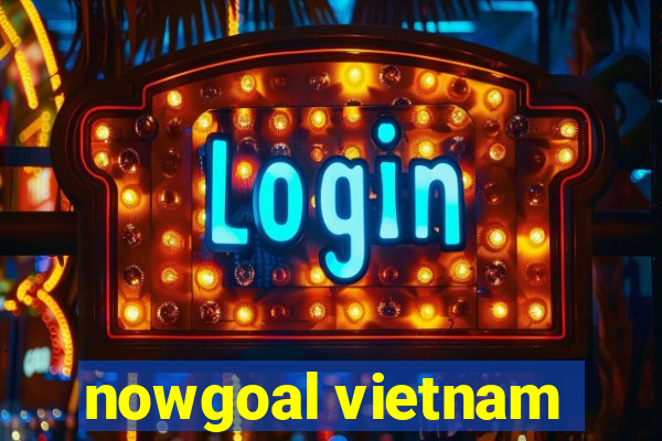 nowgoal vietnam