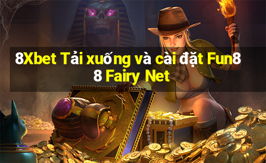 8Xbet Tải xuống và cài đặt Fun88 Fairy Net