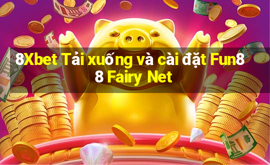 8Xbet Tải xuống và cài đặt Fun88 Fairy Net